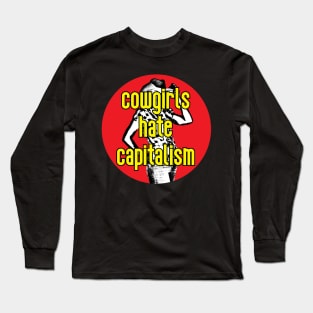 Cowgirls Hate Capitalism Long Sleeve T-Shirt